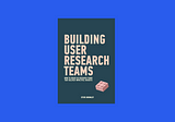 Book Sips #41 — ‘Building User Research Teams’ by Steve Bromley