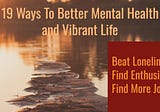 19 Ways To Better Mental Health And Vibrant Life