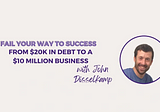 From $20K in Debt to a $10 Million Business with John Disselkamp