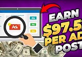 Get Paid $97.52 Per Ad You Post
