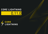Core Lightning v0.11.0: Channel Multiplexing, a New API, and Much More