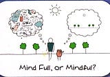 Mindful, not mindless Confrontation gets the best results!