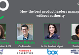 Webinar: How the Best Product Leaders Manage without Authority