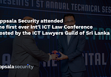Uppsala Security, represented by Athul Harilal, present at the first ever Int’l ICT Law Conference…