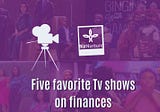 Five Favourite TV shows on Finances