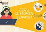 What is the future of customer service: RPA, AI and Outsourcing companies