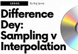 Sampling and Interpolation: Understanding the difference