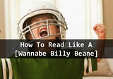 How To Read Like A [Wannabe Billy Beane]