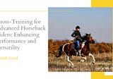 Cross-Training for Advanced Horseback Riders: Enhancing Performance and Versatility