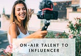 On-Air Talent to Influencer: