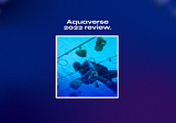 Aquaverse 2022 review.