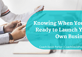 Coach David Parker on Knowing When You’re Ready to Launch Your Own Business | Shanghai, CN