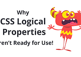 Why CSS Logical Properties Aren’t Ready for Use!