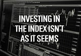 Invest in the index! If only it were that simple