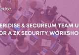 Veridise and Secureum to Team Up for a ZK Security Workshop