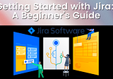 Getting Started with Jira: A Beginner’s Guide
