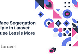 Interface Segregation Principle in Laravel: Because Less is More