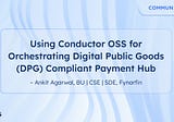 Using Conductor OSS for Orchestrating Digital Public Goods (DPG) Compliant Payment Hub