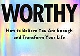 WORTHY — How to Believe You Are Enough and Transform Your Life by Jamie Kern Lima