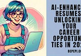 AI-Enhanced Resumes: Unlocking Your Career Opportunities in 2024