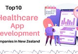 Top 10 Healthcare App Development Companies in New Zealand 2023