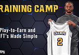 CHAMPS Training Camp: Day 2, Play-to-Earn & NFT’s Made Simple