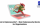 What is Cybersecurity? — Best Cybersecurity Services for Organisations