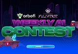 Orbofi x Yuliverse Weekly AI Contest: Step into the Metaverse!