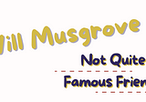 Not Quite Famous Friends by Will Musgrove