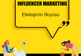 Influencer Marketing: Etkileşimin Büyüsü