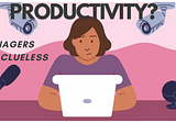 On YouTube: Four Reasons Managers Have No Idea What “Productivity” Is