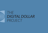 Introduction to The Digital Dollar Project