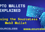Crypto Wallets Explained: Choosing the SourceLess Web3 Wallet