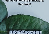 Menopause — Do we need to monitor our FSH? (Follicle Stimulating Hormone)