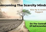 Overcoming The Scarcity MindsetOn The Centrality Of Self-knowledge