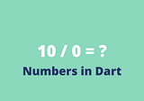Why dividing(/) by 0 does not throw an error in Dart — How Dart handles numbers