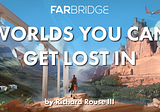Worlds You Can Get Lost In by Richard Rouse III