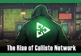 The Rise Of Callisto Network