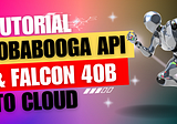 Installing Falcon 40B + Oobabooga + Oobabooga API to RunPod cloud