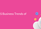 Emerging SaaS Business Trends of 2024 — TheCodeWork