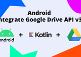 Android (Kotlin + Jetpack Compose) — Interacting with Google Drive API v3 (2023, the complete…
