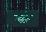 Threats around the new ‘.zip’ TLD introduced by Google