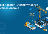 Android Adapter Tutorial: What Are Adapters in Android