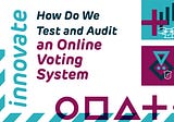 How Do We Test and Audit an Online Voting System?