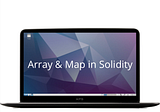 Arrays and Maps in Solidity