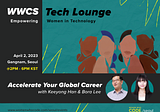 [WWCS Tech Lounge #01] IT 여성의 글로벌 커리어 w/ 한기용 CTO & 이보라 엔지니어