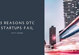 3 Reasons DTC Startups Fail