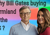 Why Bill Gates is the biggest private owner of farmland in the United States?