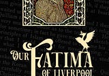 New Book Out — Our Fatima of Liverpool — Listen to the first chapter…