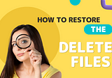 How to restore the deleted files?